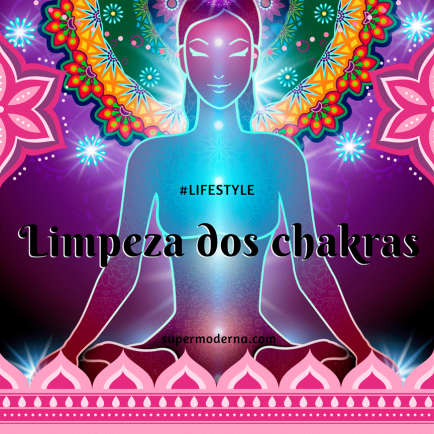 Como fazer a limpeza energética dos chakras Super Moderna